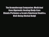 Read The Aromatherapy Companion: Medicinal Uses/Ayurvedic Healing/Body-Care Blends/Perfumes