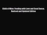 Read Child of Mine: Feeding with Love and Good Sense Revised and Updated Edition PDF Free