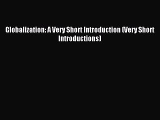 Read Globalization: A Very Short Introduction (Very Short Introductions) Ebook Free