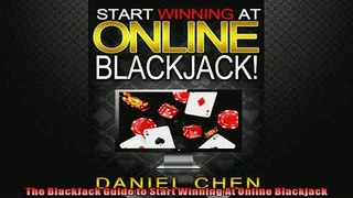 FREE DOWNLOAD  The BlackJack Guide to Start Winning At Online Blackjack READ ONLINE