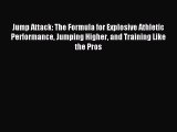 Read Jump Attack: The Formula for Explosive Athletic Performance Jumping Higher and Training