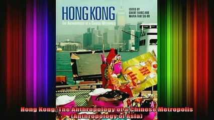 Free Full PDF Downlaod  Hong Kong The Anthropology of a Chinese Metropolis Anthropology of Asia Full Free