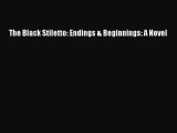 PDF The Black Stiletto: Endings & Beginnings: A Novel Free Books