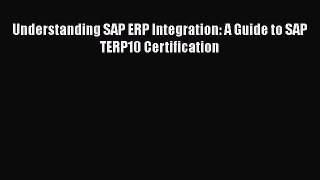 Download Understanding SAP ERP Integration: A Guide to SAP TERP10 Certification PDF Online