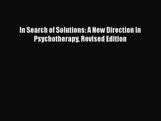 Download Books In Search of Solutions: A New Direction in Psychotherapy Revised Edition E-Book