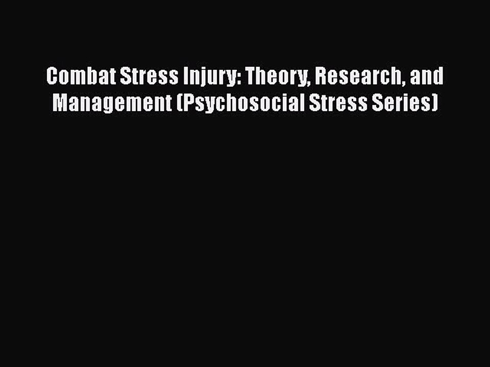 Read Books Combat Stress Injury: Theory Research and Management (Psychosocial Stress Series)