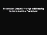 Read Books Madness and Creativity (Carolyn and Ernest Fay Series in Analytical Psychology)