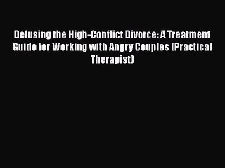 Read Books Defusing the High-Conflict Divorce: A Treatment Guide for Working with Angry Couples