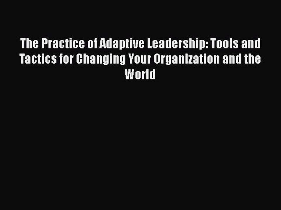 Read The Practice of Adaptive Leadership: Tools and Tactics for Changing Your Organization