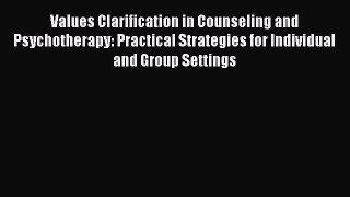 Read Books Values Clarification in Counseling and Psychotherapy: Practical Strategies for Individual
