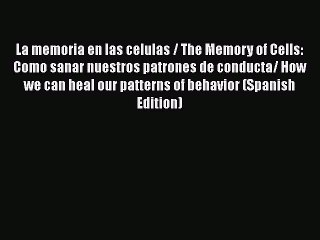Read Books La memoria en las celulas / The Memory of Cells: Como sanar nuestros patrones de