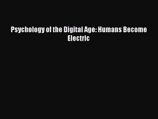 Read Books Psychology of the Digital Age: Humans Become Electric E-Book Free