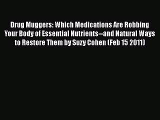Download Books Drug Muggers: Which Medications Are Robbing Your Body of Essential Nutrients--and