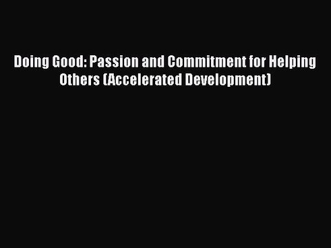 Read Books Doing Good: Passion and Commitment for Helping Others (Accelerated Development)