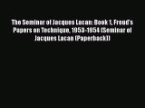 Read Books The Seminar of Jacques Lacan: Book 1 Freud's Papers on Technique 1953-1954 (Seminar
