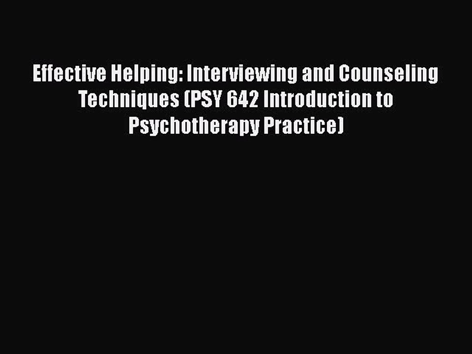 Read Books Effective Helping: Interviewing and Counseling Techniques (PSY 642 Introduction