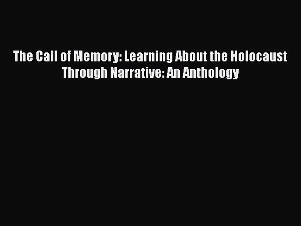 Download Books The Call of Memory: Learning About the Holocaust Through Narrative: An Anthology