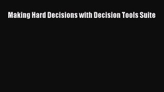 Download Making Hard Decisions with Decision Tools Suite Ebook Free