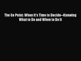 Read The Go Point: When It's Time to Decide--Knowing What to Do and When to Do It Ebook Free