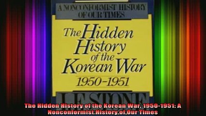 READ book  The Hidden History of the Korean War 19501951 A Nonconformist History of Our Times Full Free