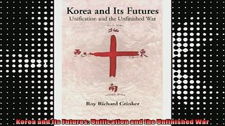 DOWNLOAD FREE Ebooks  Korea and Its Futures Unification and the Unfinished War Full Ebook Online Free