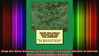 DOWNLOAD FREE Ebooks  King Wu Once Buckled On His Armor The Seven Virtues of Martial Arts Ryukyu Bugei Full Free