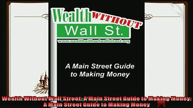 different Wealth Without Wall Street A Main Street Guide to Making Money A Main Street Guide to