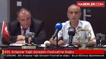 655. Kırkpınar Yağlı Güreşleri Festivali'ne Doğru