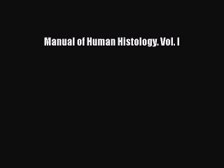 Read Manual of Human Histology. Vol. I Ebook Free