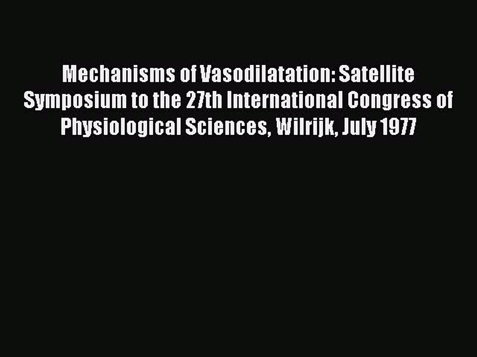 Read Mechanisms of Vasodilatation: Satellite Symposium to the 27th International Congress of