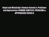 Read Vogel and Motulsky's Human Genetics: Problems and Approaches (HUMAN GENETICS: PROBLEMS