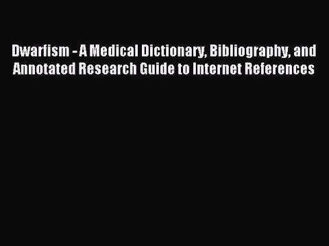 Read Dwarfism - A Medical Dictionary Bibliography and Annotated Research Guide to Internet
