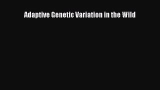 Read Adaptive Genetic Variation in the Wild PDF Free