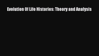 Read Evolution Of Life Histories: Theory and Analysis Ebook Free