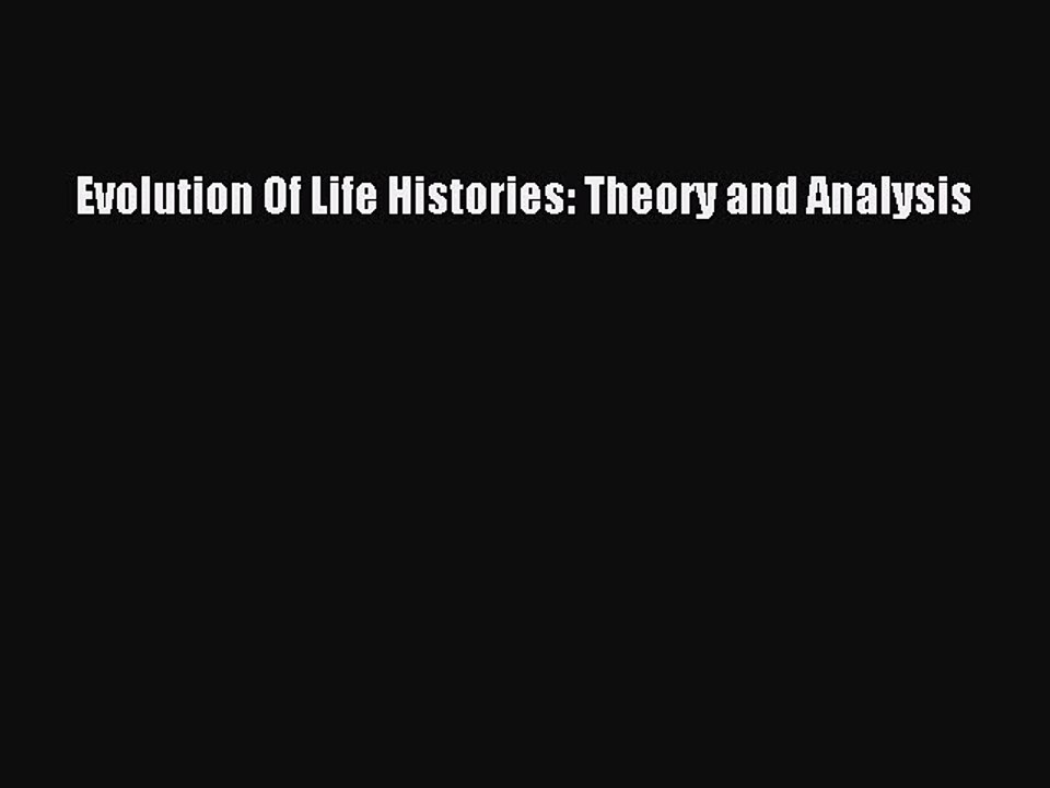 Read Evolution Of Life Histories: Theory and Analysis Ebook Free