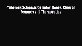 Read Tuberous Sclerosis Complex: Genes Clinical Features and Therapeutics Ebook Free