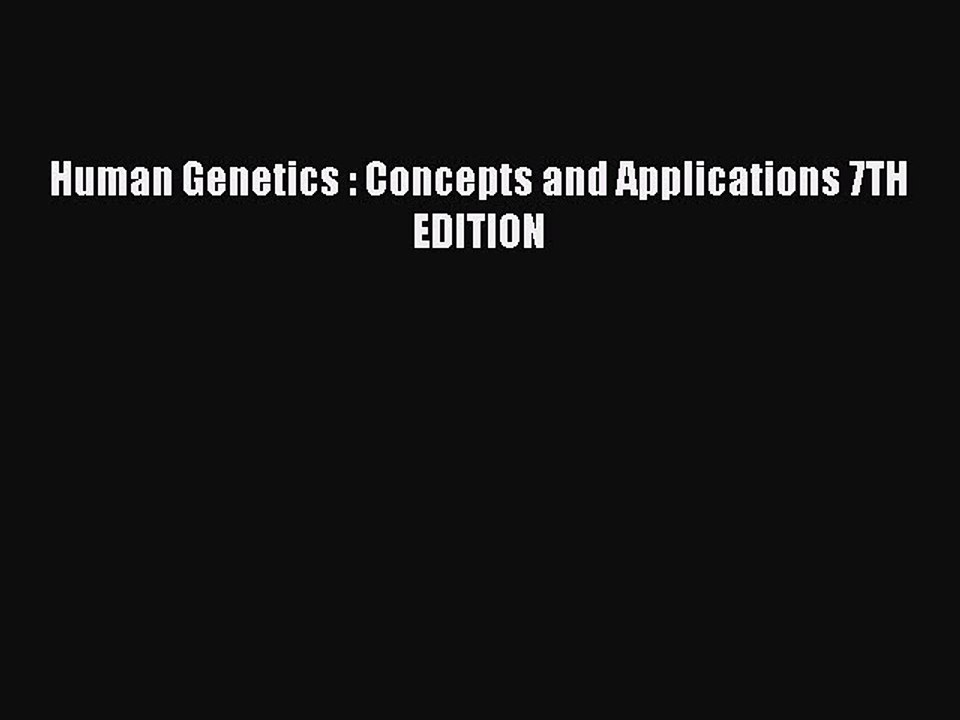 Read Human Genetics : Concepts and Applications 7TH EDITION Ebook Free