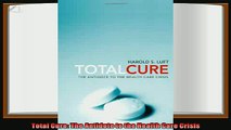 complete  Total Cure The Antidote to the Health Care Crisis