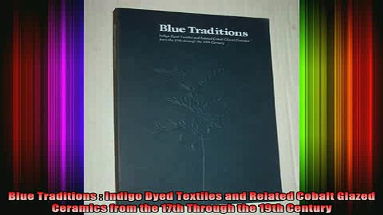 READ book  Blue Traditions  Indigo Dyed Textiles and Related Cobalt Glazed Ceramics from the 17th Full Ebook Online Free