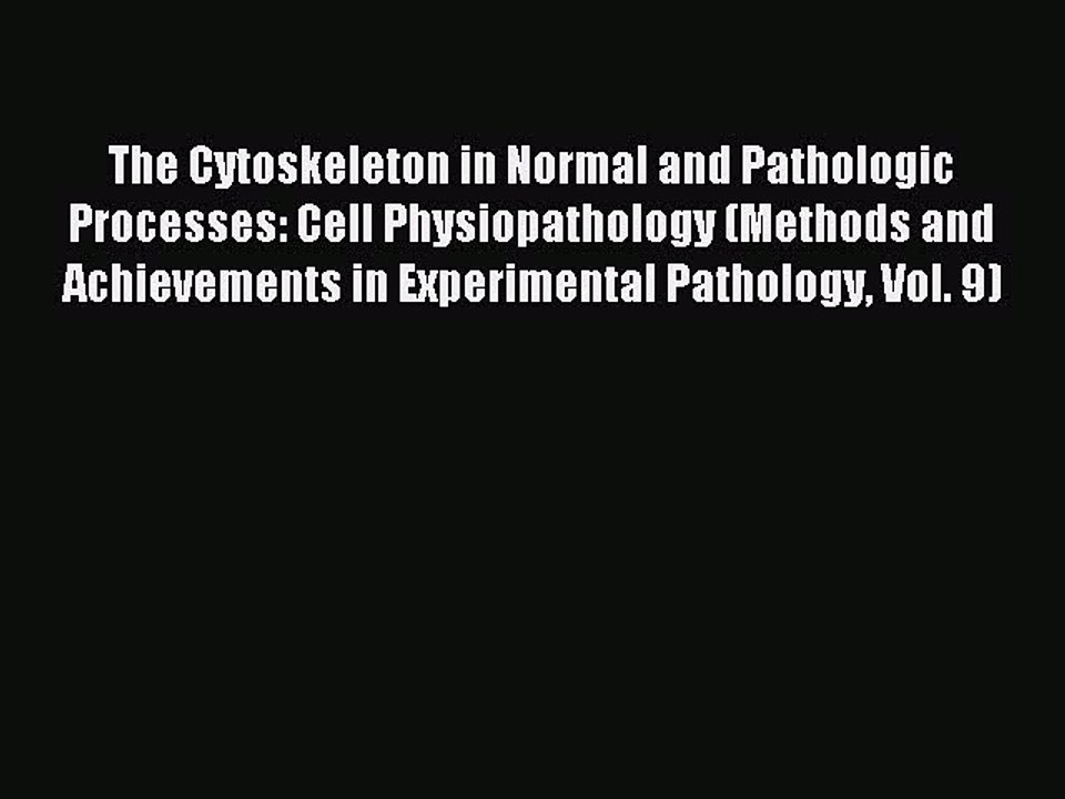 Read The Cytoskeleton in Normal and Pathologic Processes: Cell Physiopathology (Methods and