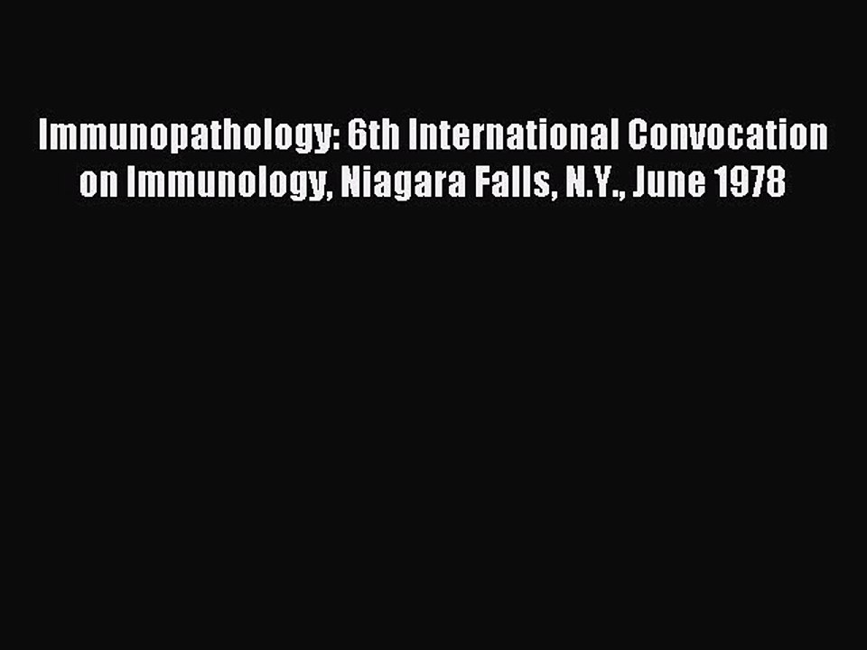 Read Immunopathology: 6th International Convocation on Immunology Niagara Falls N.Y. June 1978
