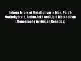 Download Inborn Errors of Metabolism in Man Part 1: Carbohydrate Amino Acid and Lipid Metabolism