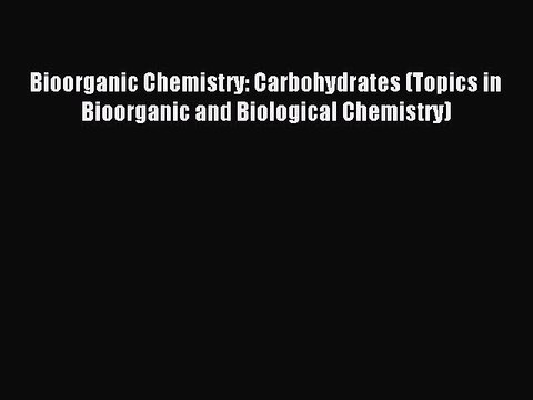 Read Bioorganic Chemistry: Carbohydrates (Topics in Bioorganic and Biological Chemistry) Ebook