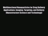 Read Multifunctional Nanoparticles for Drug Delivery Applications: Imaging Targeting and Delivery