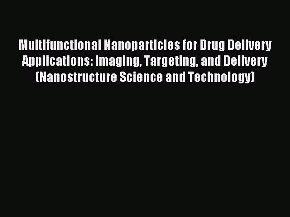 Read Multifunctional Nanoparticles for Drug Delivery Applications: Imaging Targeting and Delivery