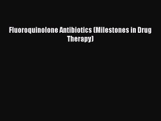 Read Fluoroquinolone Antibiotics (Milestones in Drug Therapy) PDF Free
