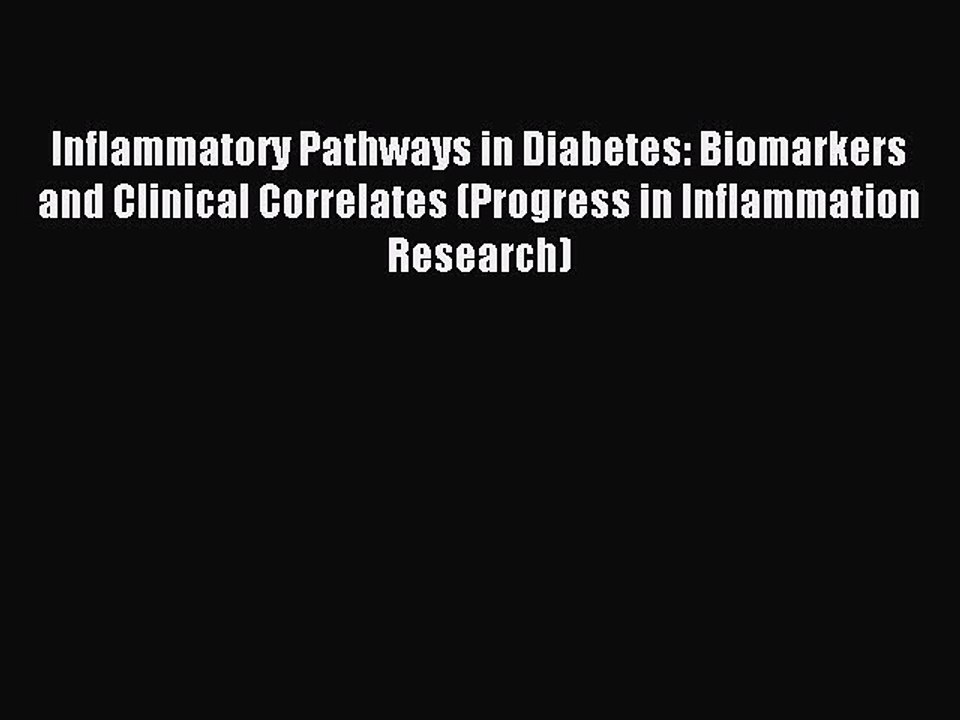 Read Inflammatory Pathways in Diabetes: Biomarkers and Clinical Correlates (Progress in Inflammation