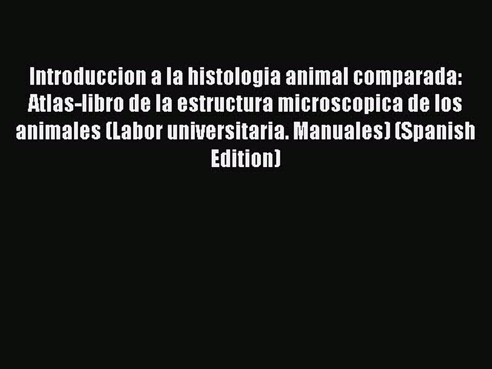 Read Introduccion a la histologia animal comparada: Atlas-libro de la estructura microscopica