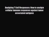 Read Analyzing T Cell Responses: How to analyze cellular immune responses against tumor associated