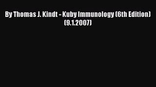 Read By Thomas J. Kindt - Kuby Immunology (6th Edition) (9.1.2007) Ebook Free